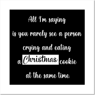 All I'm saying is you rarely see a person crying and eating a christmas cookie at the same time Posters and Art